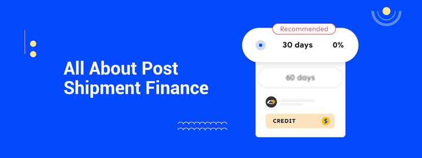 Exporters Must Know About Post-Shipment Finance