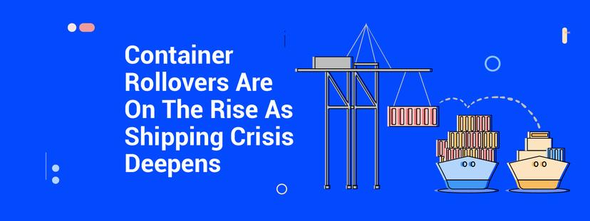 Container Rollovers Are On The Rise Due To Crisis