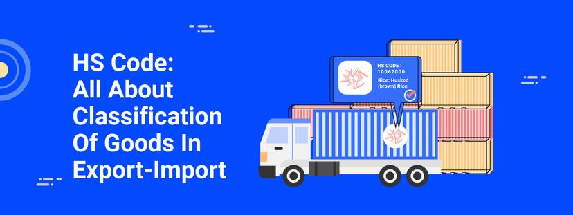 HS Code: Classification Of Goods In Export-Import